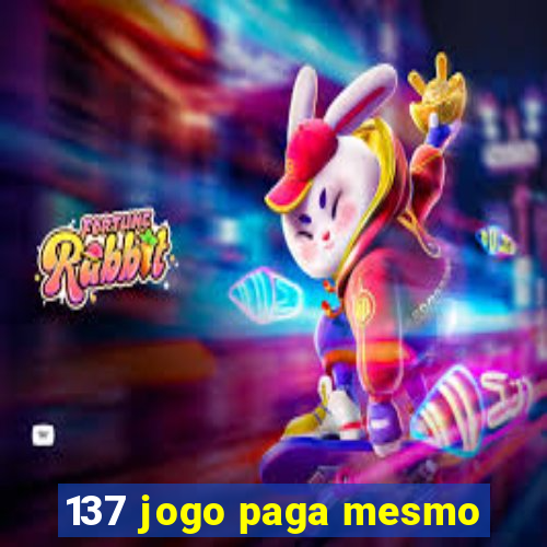 137 jogo paga mesmo